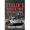 Frontline Books Stalin's 'Wonder Tank' : The Truth Behind Hitler's Nemesis, the Soviet T-34 Tank