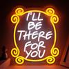 Tiabuy Friends Gifts - Insegna al neon con scritta in inglese I'll Be There for You, decorazione da parete, dimmerabile, a LED, per matrimoni, feste di compleanno, San Valentino (43 x 33 cm)