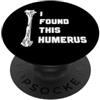 Funny Bone Anatomy Nurse Dr Skeleton Hum Ho trovato questo omero divertente anatomia ossea gioco di parole Umorismo medico PopSockets PopGrip Adesivo