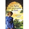 Newton Compton Editori La figlia del mercante di fiori