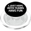 I Just Hope Both Teams Have Fun PopSockets PopGrip per MagSafe