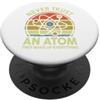 Funny Chemistry Pun Physics Teacher Nerd Never Trust an Atom, divertente regalo per insegnanti di scienze PopSockets PopGrip Adesivo