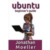 Jonathan Moeller The Ubuntu Beginner's Guide (Tascabile)