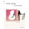 Postmedia Books Moda, design e sostenibilità. Ediz. illustrata