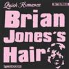 Quick Romance Brian Jones's Hair (Vinyl LP) 7" Single