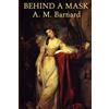 Wilder Publications Behind a Mask -Or- A Woman's Power: A Classic Tale of Deception, Ambition, and Revenge