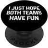 I Just Hope Both Teams Have Fun PopSockets PopGrip Adesivo