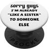 Sarcastic Humor Gifts Scusate ragazzi, sono già come una sorella di qualcun altro single PopSockets PopGrip Adesivo