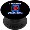 Gamer Tech Lover Retro Humor Sarcasm Divertente detto comprato la tua Gpu sarcastico umoristico PopSockets PopGrip Adesivo