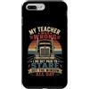 Funny Trucker Semi Truck Driver Joke Quo Custodia per iPhone 7 Plus/8 Plus Il mio insegnante si sbagliava, guardo fuori dalla finestra Trucker Life