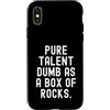 Sarcastic Humor Witty Relatable Mens Wom Custodia per iPhone X/XS Pure Talent Dumb As A Box Of Rocks Spiritoso Uomini Donne