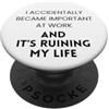 Sarcastic Humor Gifts È diventato accidentalmente importante sul lavoro e sta rovinando la vita PopSockets PopGrip Adesivo