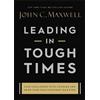 John C. Maxwell Leading in Tough Times (Copertina rigida)