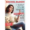 Rachel Bloom I Want to Be Where the Normal People Are (Tascabile)