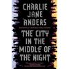 Charlie Jane Anders The City in the Middle of the Night (Copertina rigida)