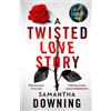 Samantha Downing A Twisted Love Story (Copertina rigida)
