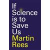 Martin Rees If Science is to Save Us (Copertina rigida)