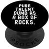 Sarcastic Humor Witty Relatable Mens Wom Pure Talent Dumb As A Box Of Rocks Spiritoso Uomini Donne PopSockets PopGrip Adesivo