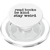 Read Books Be Kind Stay Weird Funny Stra Leggi libri Sii gentile Rimani Strano Divertente Strano Umorismo Strano PopSockets PopGrip per MagSafe