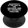 Witty Life Philosophy la reciprocità è la legge dell'universo e la mia preferita PopSockets PopGrip Adesivo