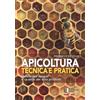 Apicoltura Tecnica E Pratica. Tutela Dell'Apiario E Qualità Dei Suoi Prodotti. C