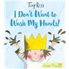Tony Ross I Don't Want to Wash My Hands! (Tascabile) Little Princess