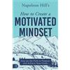 Napoleon Hill Napoleon Hill's How to Create a Motivated Mindset (Tascabile)