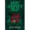 Alex Crespo Saint Juniper's Folly (Tascabile)