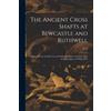 G F 1833-1930 Brow The Ancient Cross Shafts at Bewcastle and Ruthwe (Tascabile)