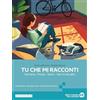 Edizioni Scolastiche Bruno Mondadori Tu che mi racconti. Ed. Pack. Con oratorio delle competenze, Easybook. Per le Scuole superiori. Con My digital bool. Con e-book