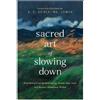 MA, LCMHC A. C. Seiple The Sacred Art of Slowing Down (Tascabile)