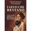 Davide Falletta Editore I Gesti che Restano: Una storia che insegna a Superare i Traumi Generazionali, a Riconoscere i Propri Figli e a Diventare Genitori Consapevoli