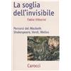 Carocci La soglia dell'invisibile. Percorsi del Macbeth: Shakespeare, Verdi, Welles
