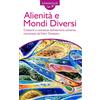 Damanhur Alienità e mondi diversi. Creature e coscienze dell'estremo universo, raccontate da Falco Tarassaco. Ediz. italiana e inglese
