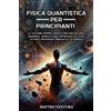 Matteo Ventura Fisica Quantistica Per Principianti (Tascabile)