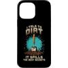 Sunshine Gardening Garden Life Plant Hum Custodia per iPhone 13 Pro Max I TALK TO DIRT IT SPILLS THE BEST SECRETS