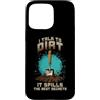 Sunshine Gardening Garden Life Plant Hum Custodia per iPhone 15 Pro Max I TALK TO DIRT IT SPILLS THE BEST SECRETS