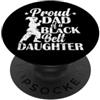 martial arts dad black belt daughter pro Orgoglioso papà di una figlia cintura nera PopSockets PopGrip Adesivo