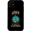 Sunshine Gardening Garden Life Plant Hum Custodia per iPhone 11 I TALK TO DIRT IT SPILLS THE BEST SECRETS