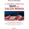 EBS Print Il grande libro dei quiz sul calcio Monza. 200 domande e risposte. Storie, personaggi, partite, aneddoti… Il passatempo perfetto per ogni tifoso della squadra del cuore