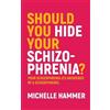 Michelle Hammer Should You Hide Your Schizophrenia (Tascabile)