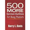 Barry L Davis 500 MORE Sermon Outlines for Busy Pastors (Tascabile)