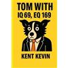 Kent Kevin Tom with IQ 69, EQ 169 (Tascabile)