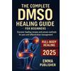 Emma Publisher The Complete DMSO Healing Guide for Beginners (Tascabile)