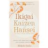 Makoto Saito Ikigai, Kaizen & Hansei - The Triad of Timeless Japanes (Tascabile)