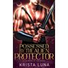 Krista Luna Possessed by the Alien Protector (Tascabile)