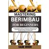 Sage Wren Mastering Berimbau for Beginners (Tascabile)