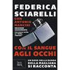 RIZZOLI NARRATIVA Con il sangue agli occhi. Un boss della banda della Magliana si racconta