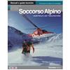 MANUALI E GUIDE TECNICHE Soccorso alpino. Vademecum per l'escursionista. Tecniche ed operazioni basilari di elisoccorso e primo soccorso in montagna