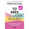 Debolsillo Tú eres tu lugar seguro: Haz las paces con tu pasado para reconectar contigo (y los que te rodean)